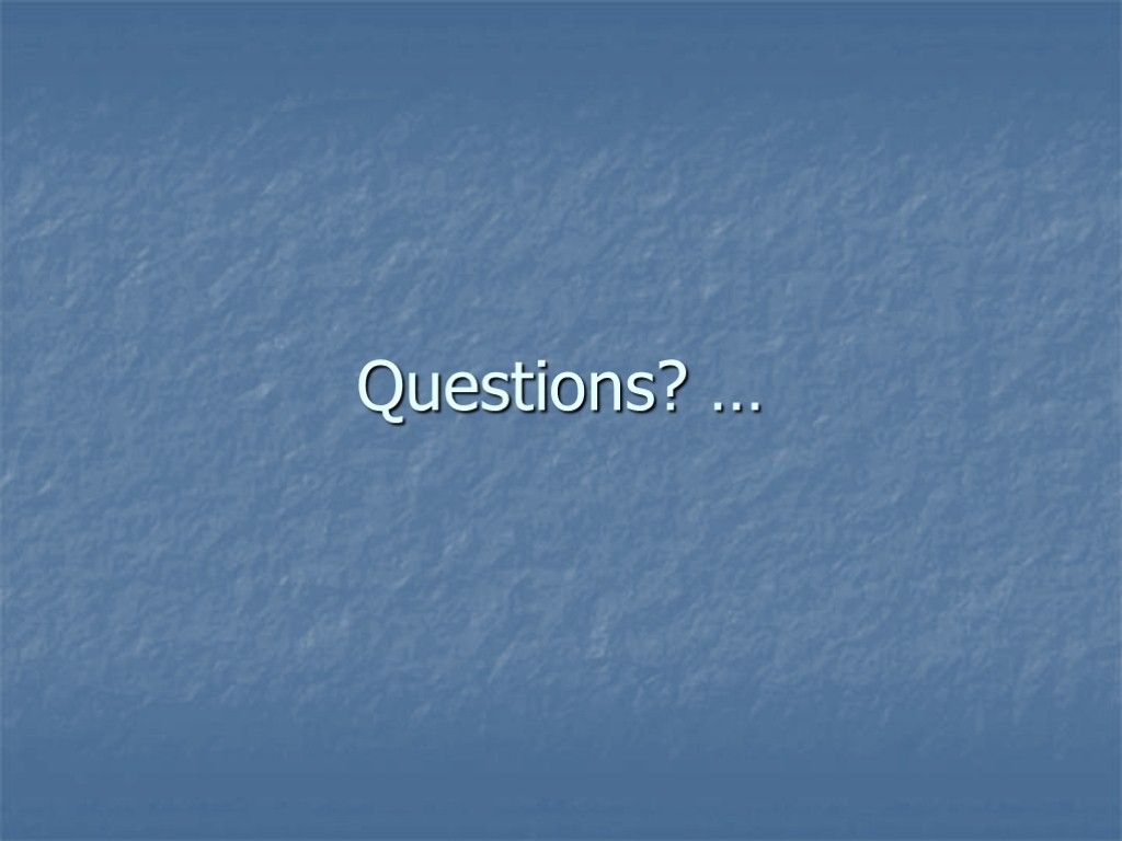 Questions? …